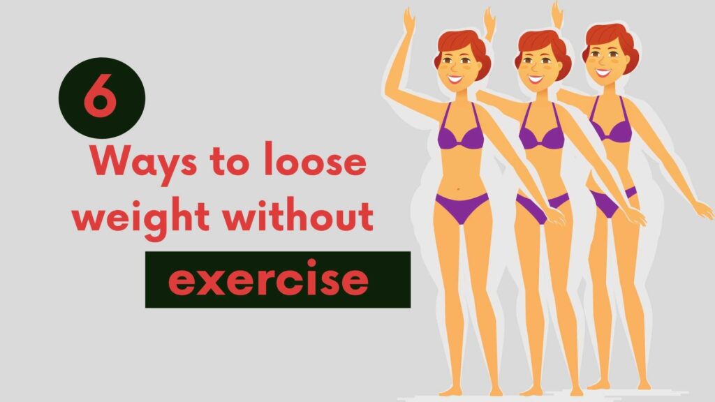 6 Ways to lose weight without exercise