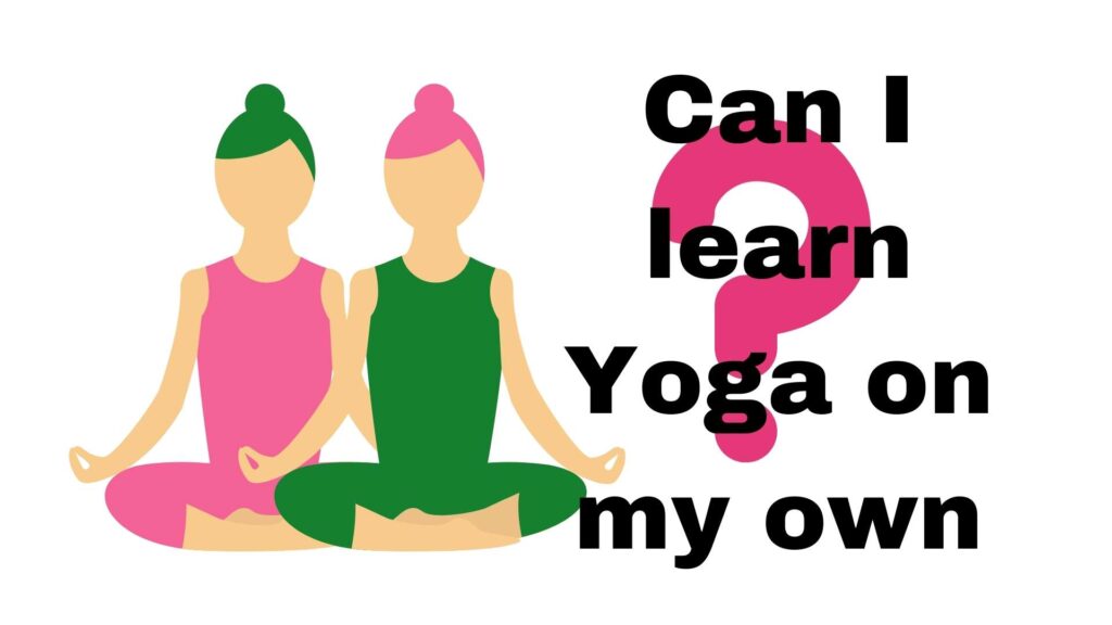 Can I learn Yoga on my own?