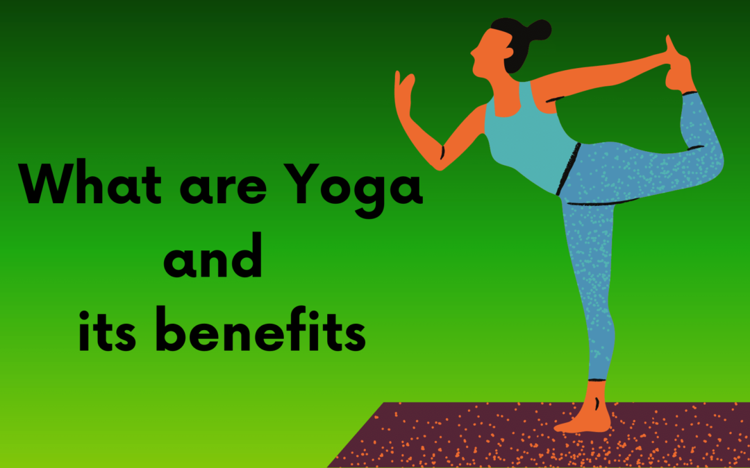 What are Yoga and its benefits?