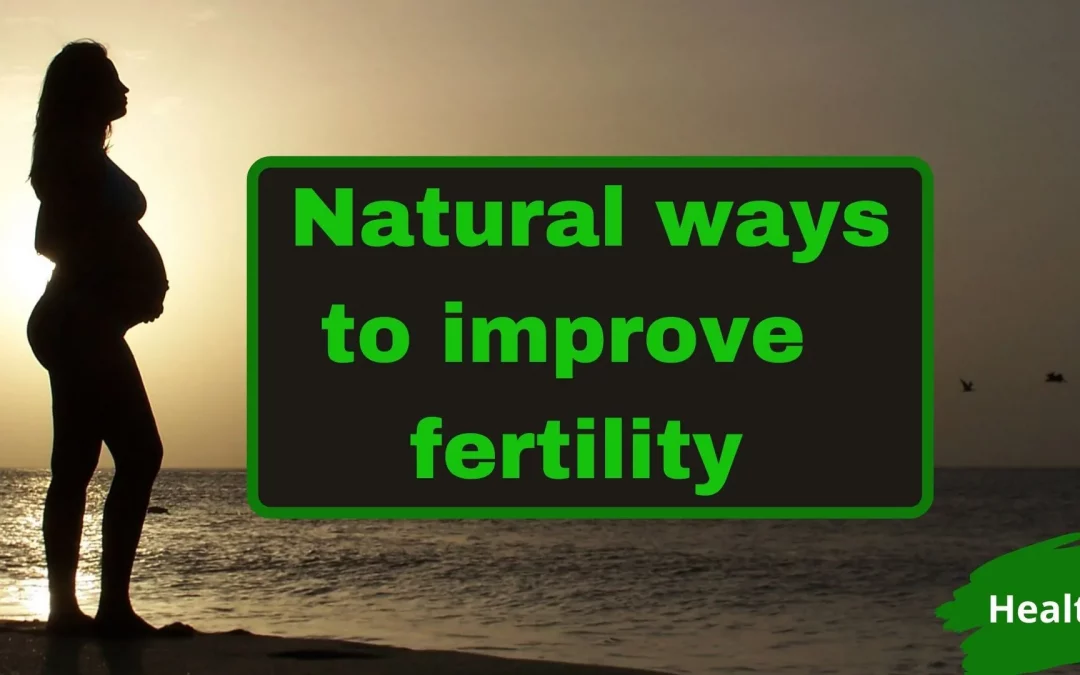 Natural ways to improve fertility