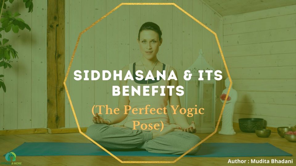 Siddhasana: The Perfect Yogic Pose | Benefits You Can Have With Siddhasana | 8 Steps To Perform Siddhasana