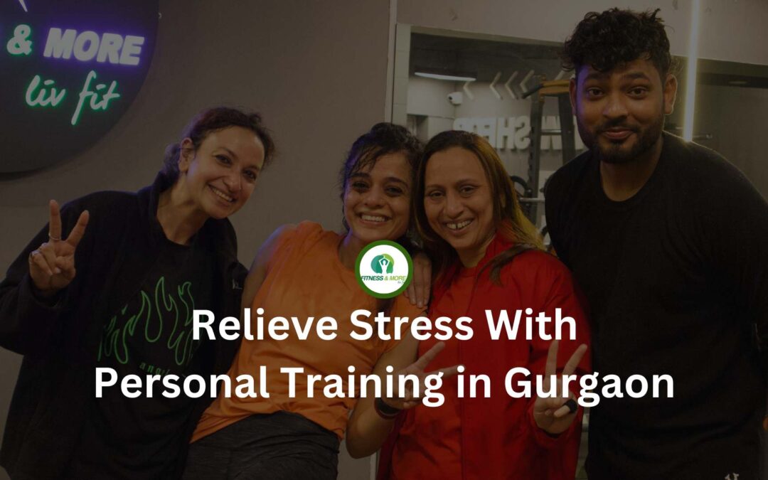 relieve stress with personal training in gurgaon, personal training in gurgaon, relieve stress