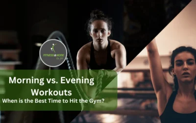 Morning vs Evening Workouts: When is the Best Time to Hit the Gym?