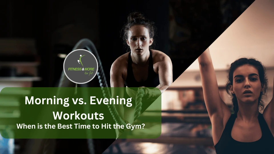 Morning vs Evening Workouts: When is the Best Time to Hit the Gym?